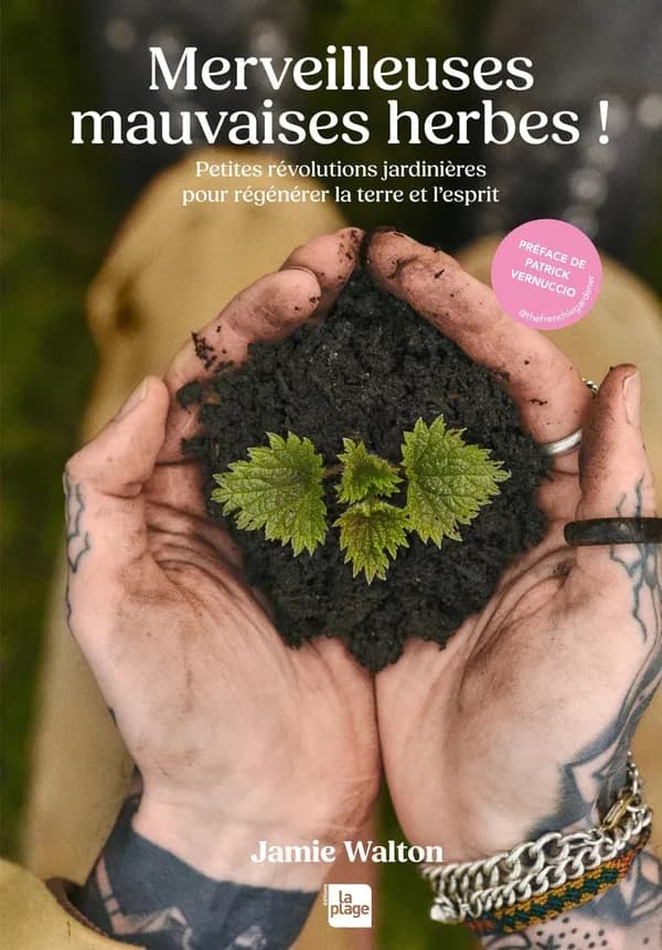 Merveilleuses mauvaises herbes ! : petites révolutions jardinières pour régénérer la terre et l'esprit