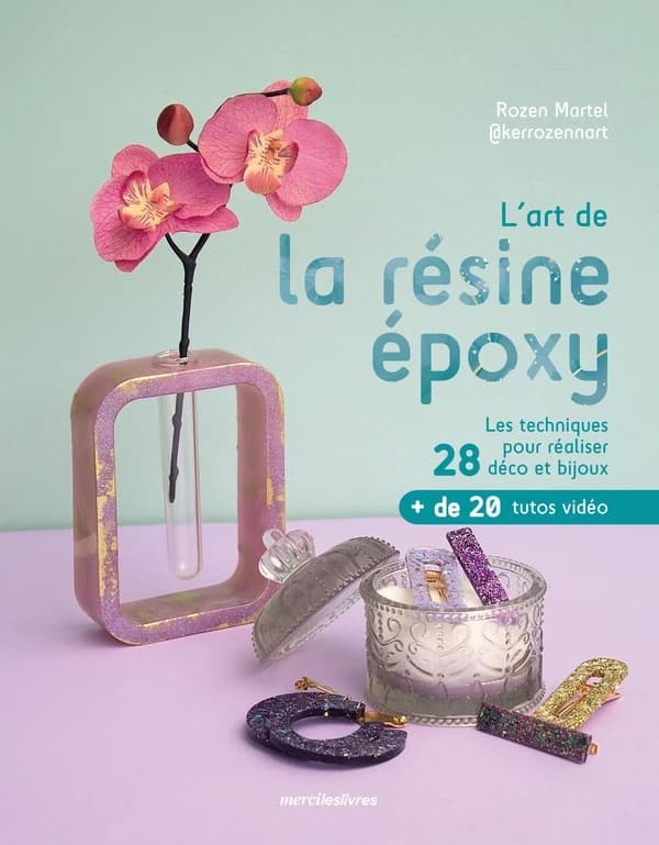 L'art de la résine époxy : les techniques pour réaliser 28 déco et bijoux
