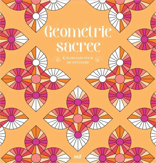 Géométrie sacrée : 48 coloriages d'art-thérapie pour me détendre et m'évader !