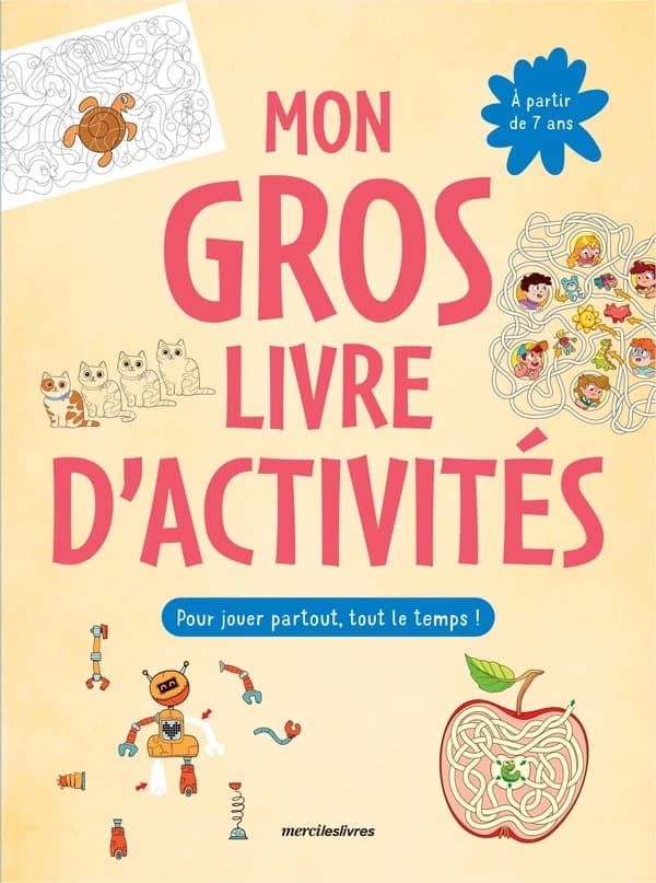 Mon gros livre d'activités : Plus de 150 activités : labyrinthes, jeux d'observation, coloriage, dessins à points...  pour jouer partout, tout le temps !
