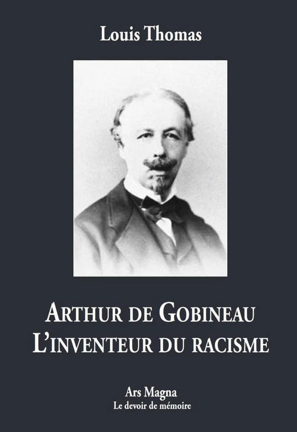Arthur de Gobineau, l'inventeur du racisme (Rééd.) Louis Thomas