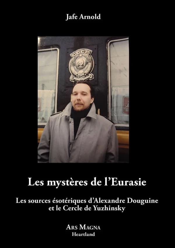 Les mystères de l'Eurasie : les sources ésotériques d'Alexandre Douguine et le Cercle de Yuzhinsky