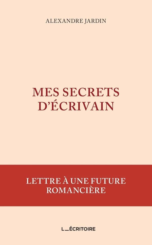 Mes secrets d'écrivain : lettre à une future romancière