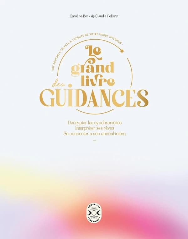 Le grand livre des guidances : une boussole céleste à l'écoute de votre monde intérieur