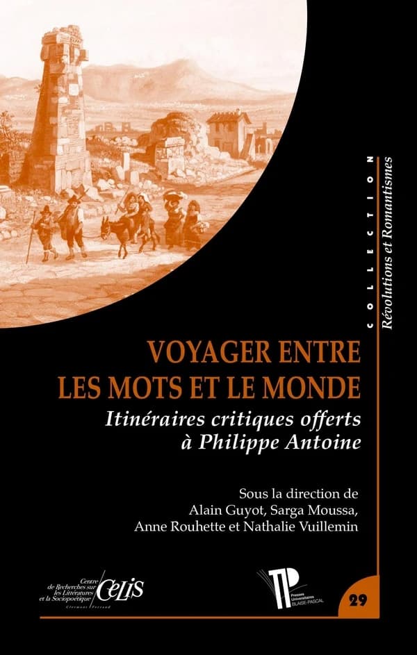 Voyager entre les mots et le monde : itinéraires critiques offerts à Philippe Antoine