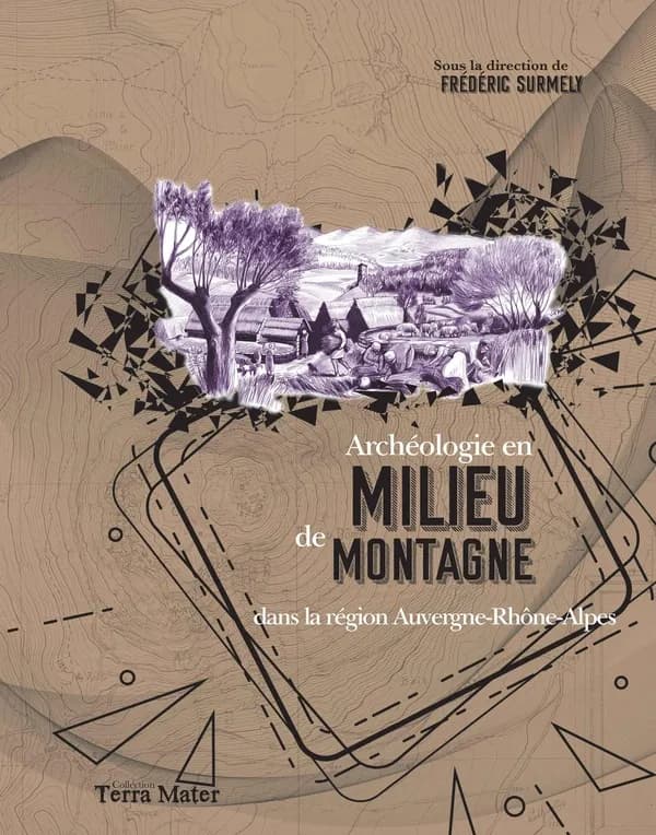 Archéologie en milieu de montagne dans la région Auvergne-Rhône-Alpes : actes de la table ronde de Clermond-Ferrand, 6 décembre 2019