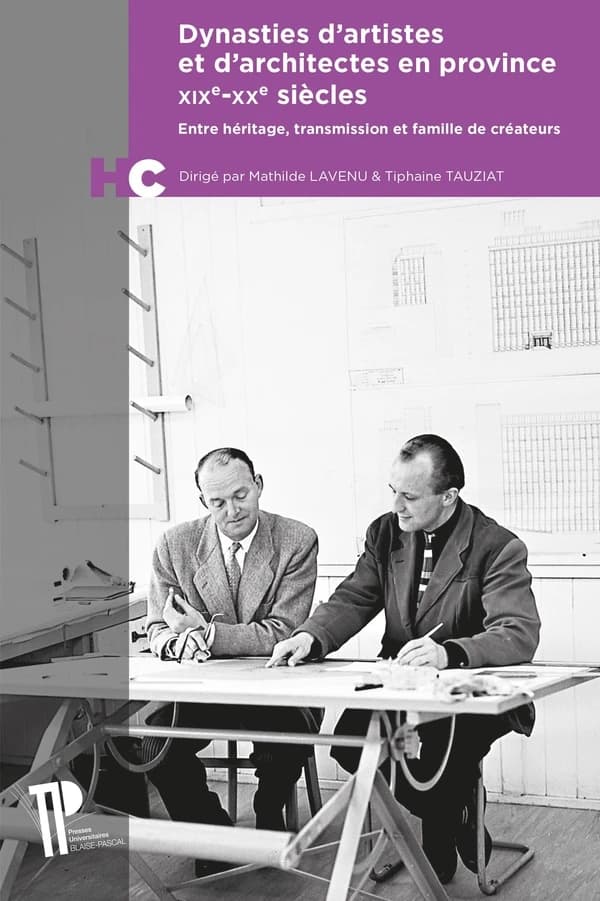 Dynasties d'artistes et d'architectes en province, XIXe-XXe siècles : entre héritage, transmission et famille de créateurs : [actes de la journée d'étude, Clermont-Ferrand, 1er juin 2023]