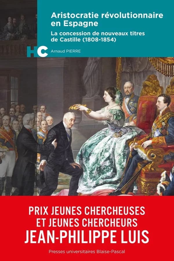 Aristocratie révolutionnaire en Espagne : la concession de nouveaux titres de Castille, 1808-1854