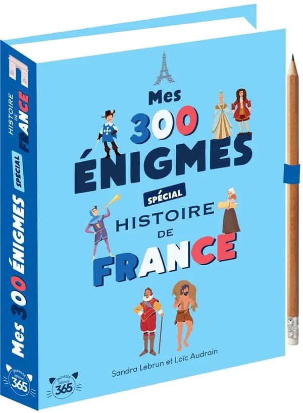 Mes 300 énigmes spécial histoire de France : de la préhistoire au XXIème siècle