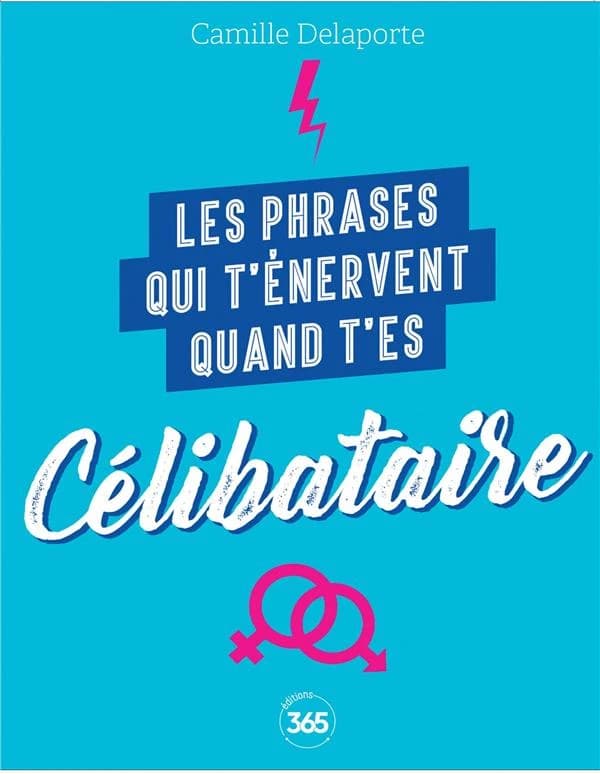 Les phrases qui t'énervent quand t'es célibataire : plus de 200 pages de citations pleines d'humour