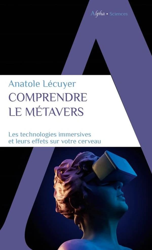 Comprendre le métavers : les technologies immersives et leurs effets sur votre cerveau ([Nouvelle éd.]) Anatole Lécuyer ; dessins de l'auteur