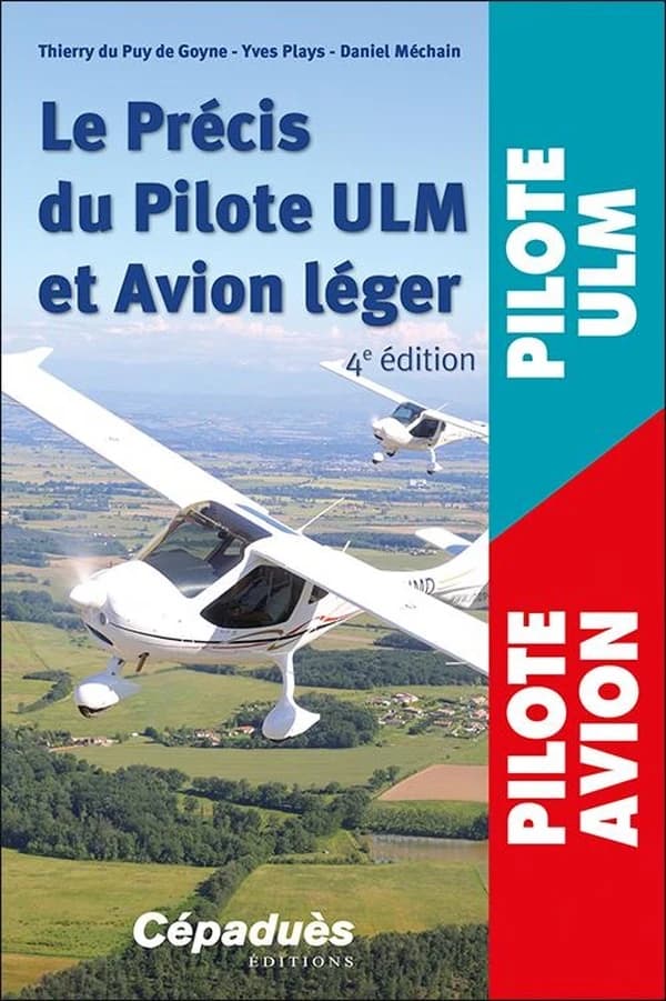 Le précis du pilote ULM et avion léger (4e éd.) Thierry du Puy de Goyne, Yves Plays, Daniel Méchain