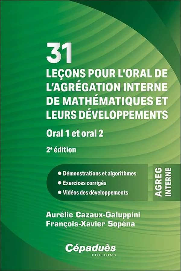 31 leçons pour l'oral de l'agrégation interne de mathématiques et leurs développements : oral 1 et oral 2 (2e éd. [mise à jour]) Aurélie Cazaux-Galuppini, François-Xavier Sopéna