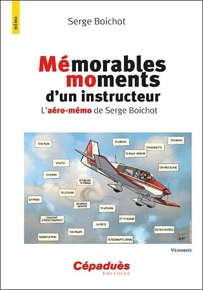 Mémorables moments d'un instructeur : l'aéro-mémo de Serge Boichot (2e [éd.]) Serge Boichot ; les dessins sont de Vincent