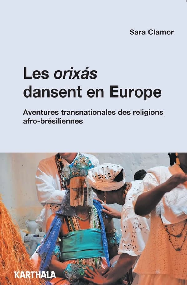 Les orixás dansent en Europe : aventures transnationales des religions afro-brésiliennes