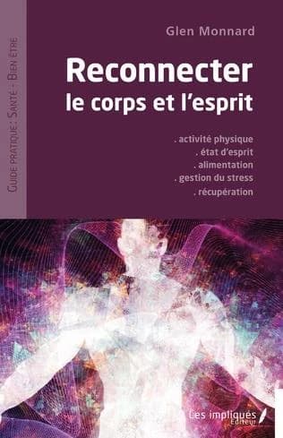Reconnecter le corps et l'esprit : activité physique, état d'esprit, alimentation, gestion du stress, récupération