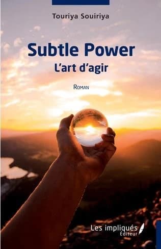 Subtle power : l'art d'agir : roman