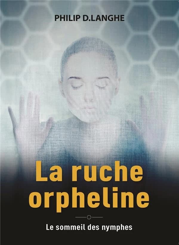 La ruche orpheline : le sommeil des nymphes (Nouvelle éd.)