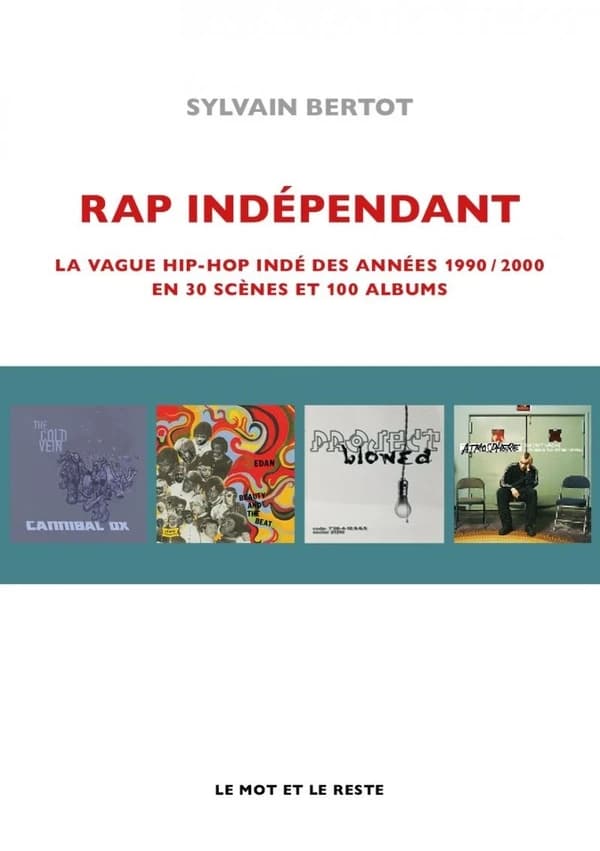 Rap indépendant : la vague hip-hop indé des années 1990-2000 en trente scènes et cent albums ([Nouvelle éd.]) Sylvain Bertot