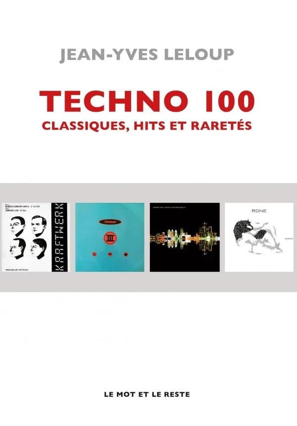 Techno 100 : classiques, hits et raretés ([Nouvelle éd.]) Jean-Yves Leloup