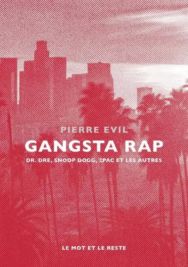Gangsta rap : Dr Dre, Snoop Dogg, 2Pac et les autres ([Nouvelle éd.]) Pierre Evil