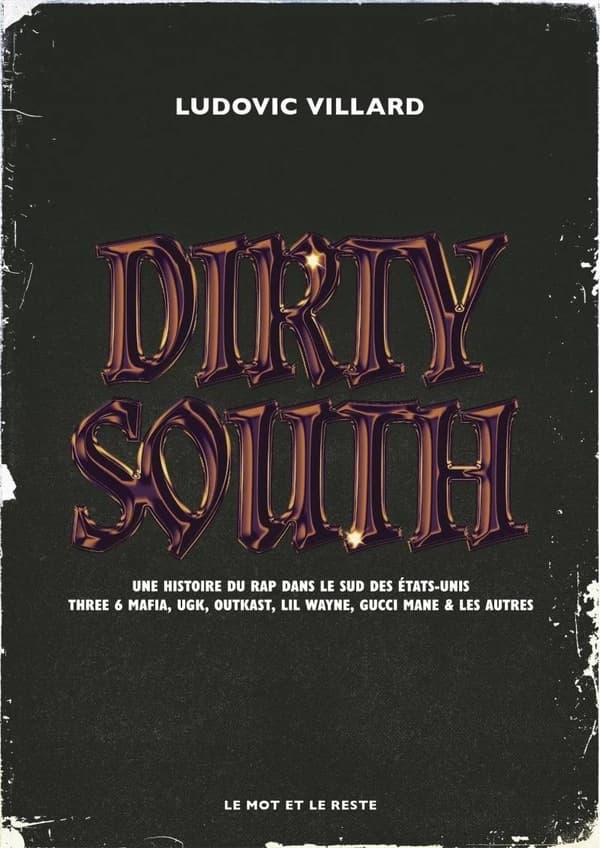 Dirty south : une histoire du rap dans le sud des États-Unis Three 6 Mafia, UGK, Outkast, Lil Wayne, Gucci Mane & les autres