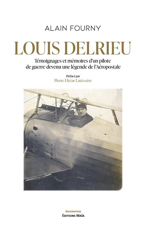 Louis Delrieu : témoignages et mémoires d'un pilote de guerre devenu une légende de l'aéropostale