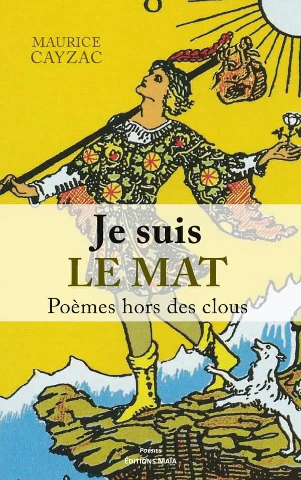 Je suis le Mat : Poèmes hors des clous