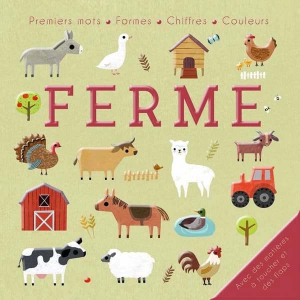 Ferme : premiers mots, formes, chiffres, couleurs : avec des matières à toucher et des flaps