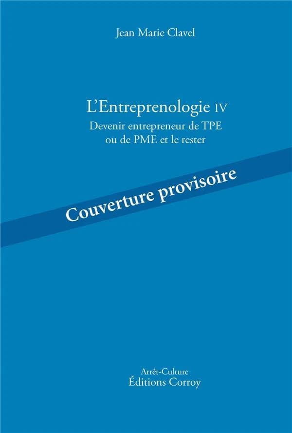L'Entreprenologie IV : devenir entrepreneur de TPE ou de PME et le rester