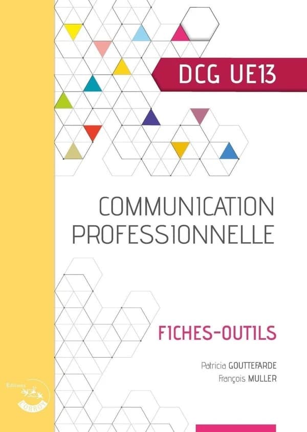 Communication professionnelle : diplôme de comptabilité et de gestion, UE 13 : fiches outils (Éd. 2022-2023) Patricia Gouttefarde,... François Muller,...