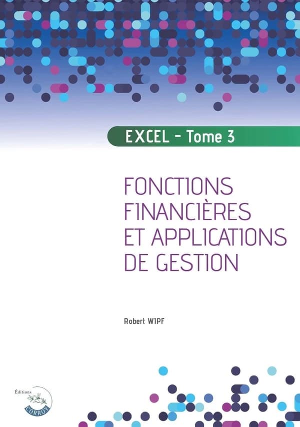 Excel Tome 3 : fonctions financières et applications de gestion