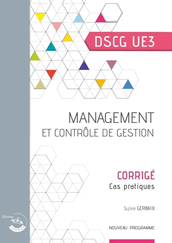 Management et contrôle de gestion : diplôme supérieur de comptabilité et de gestion, UE 3 : corrigé (Éd. 2023-2024) Sylvie Gerbaix,...