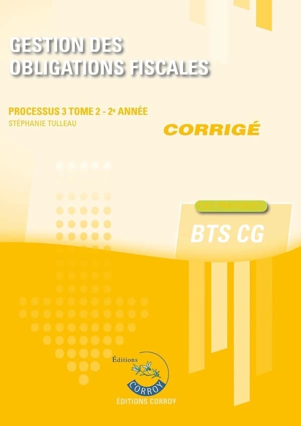 Processus 3 : Gestion des obligations fiscales Tome 2 ; BTS CG, 2e année ; Corrigé (édition 2024)