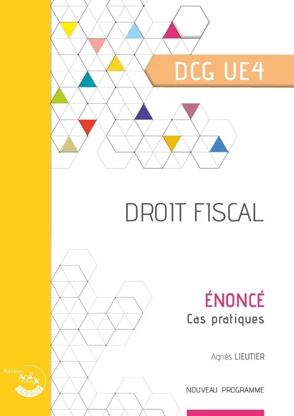 Droit fiscal : diplôme de comptabilité et de gestion, UE 4 : énoncé (Éd. 2025-2026) Bertrand Beringer,...