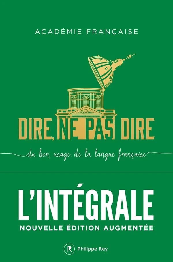 Dire, ne pas dire : du bon usage de la langue française : l'intégrale (2nde éd.) Académie française ; rédaction par la Commission du dictionnaire, avec la participation du Service du dictionnaire ; préface d'Hélène Carrère d'Encausse ; postface de Dominiq