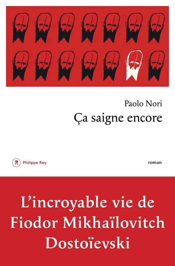 Ça saigne encore : l'incroyable vie de Fiodor Mikhaïlovitch Dostoïevski