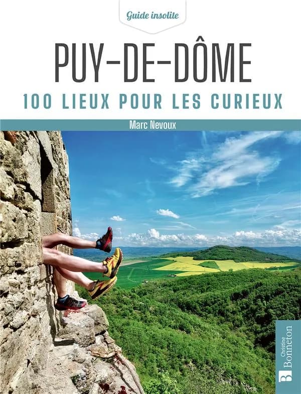 Puy-de-Dôme : 100 lieux pour les curieux (Éd. revue et mise à jour) Marc Nevoux