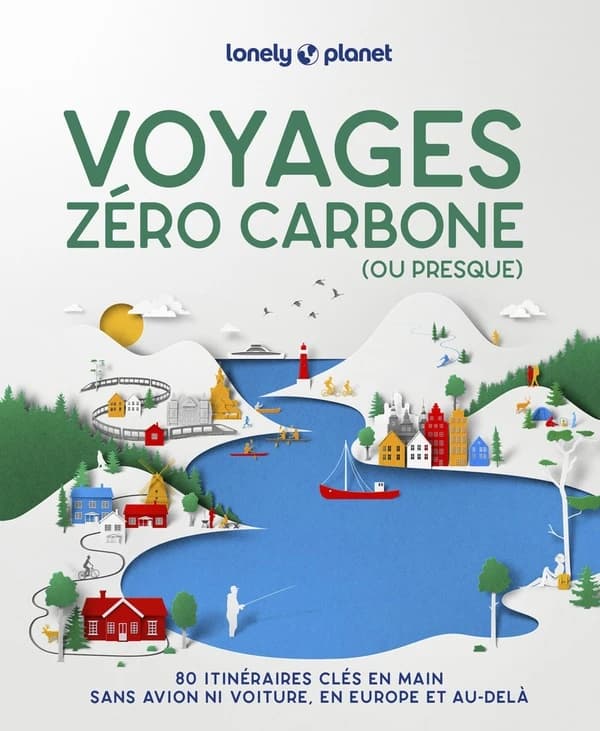 Voyages zéro carbone (ou presque) : 80 itinéraires clés en main sans avion ni voiture, en Europe et au-delà (2e édition) Lonely planet publications ; cartes crées par Martine Marmouget et Caroline Sahanouk