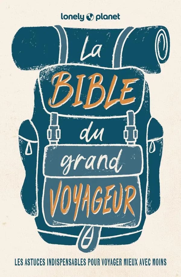 La bible du grand voyageur (6e éd.) un guide écrit par Anick-Marie Bouchard, Guillaume Charroin et Nans Thomassey ; actualisé par Mathilde Bénézet, Astrid Duvillard, Pierre Gouyou Beauchams et Olivia Kohler