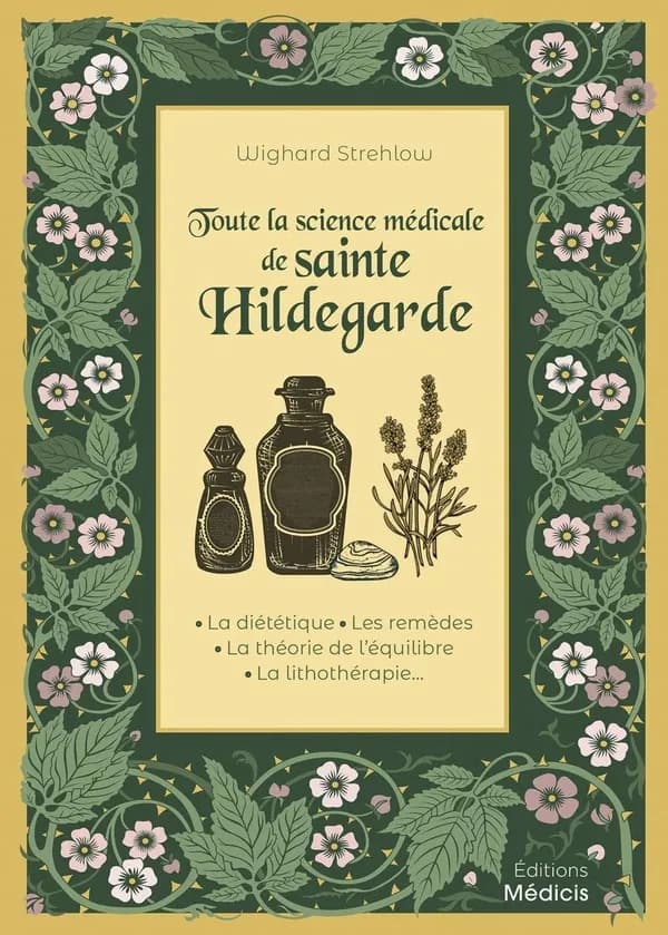 Toute la science médicale de sainte Hildegarde : la diététique, les remèdes, la théorie de l'équilibre, la lithothérapie ([Nouvelle éd.]) Wighard Strehlow