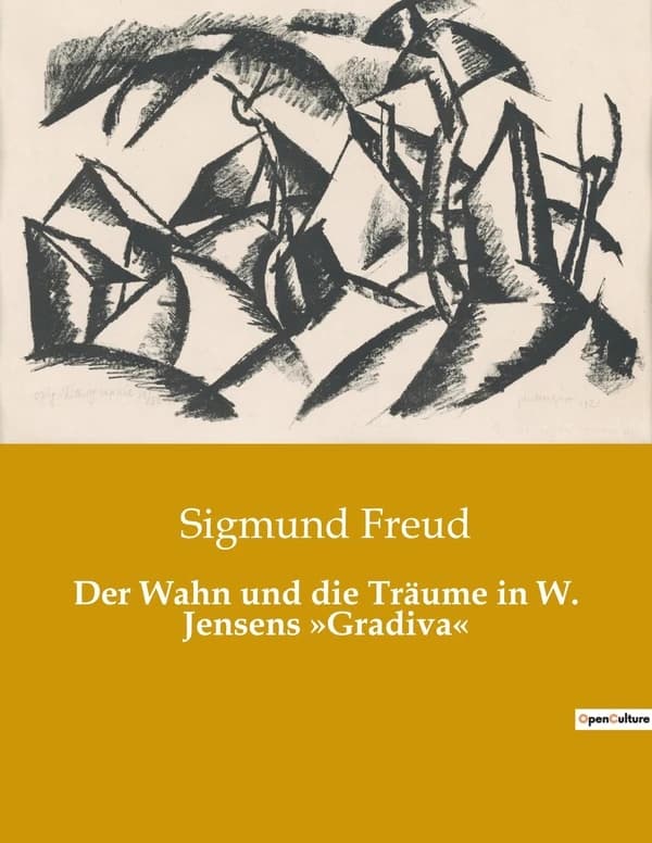 Der Wahn und die Träume in W. Jensens »Gradiva« : Eine psychoanalytische Untersuchung von Träumen und Wahnvorstellungen in der Literatur
