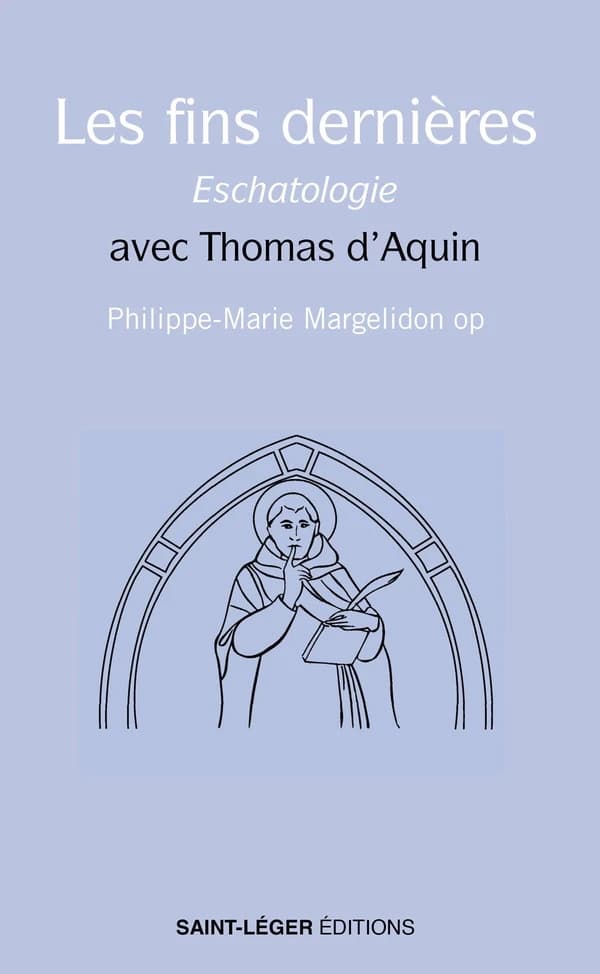 Les fins dernières : eschatologie : avec Thomas d'Aquin