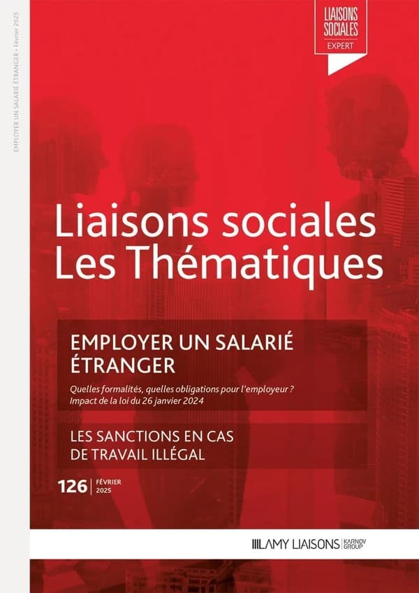 Liaisons sociales ; Les thématiques Tome 126 : Employer un salarié étranger ; Les sanctions en cas de travail illégal
