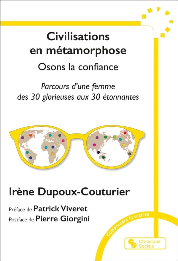 Civilisations en métamorphose : osons la confiance : parcours d'une femme des 30 Glorieuses aux 30 étonnantes