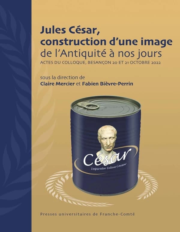 Jules César, construction d'une image de l'Antiquité à nos jours : actes du colloque, Besançon, 20 et 21 octobre 2022