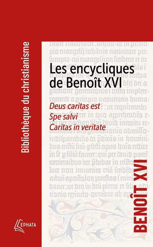 Les encycliques de Benoît XVI : "Deus caritas est", "Spe salvi", "Caritas in veritate"