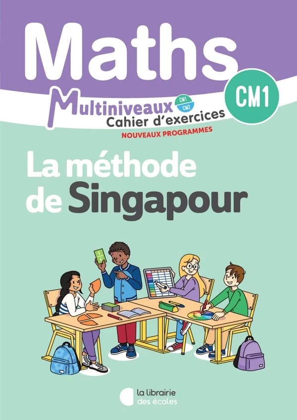 La méthode de Singapour : Mathématiques : CM1