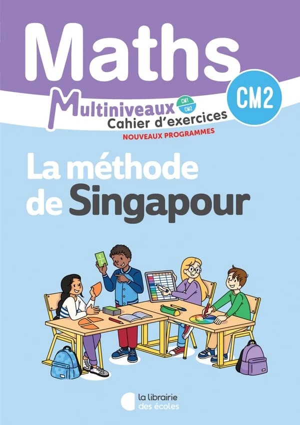 La méthode de Singapour : Mathématiques : CM1