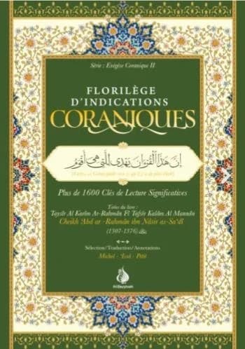 Florilège d'indications coraniques : plus de 1600 clés de lectures significatives tirées du livre "Taysîr Al Karîm Ar-Rahmân fï Tafsîr Kaläm Al Mannân" (2e ed.) Cheikh ʿAbd al-Raḥmān ibn Nāṣir as-Sa'dî ; sélection, traduction, annotations, Michel-ʻIssâ 